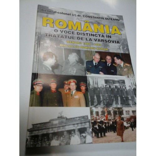 ROMANIA - O VOCE DISTINCTA IN TRATATUL DE LA VARSOVIA - CONSTANTIN OLTEANU ROMANIA - O VOCE DISTINCTA IN TRATATUL DE LA VARSOVIA - CONSTANTIN OLTEANU